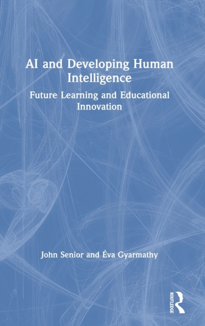 AI and Developing Human Intelligence : Future Learning and Educational Innovation, Hardback Book
