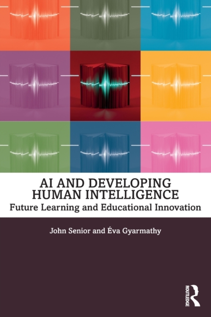 AI and Developing Human Intelligence : Future Learning and Educational Innovation, Paperback / softback Book