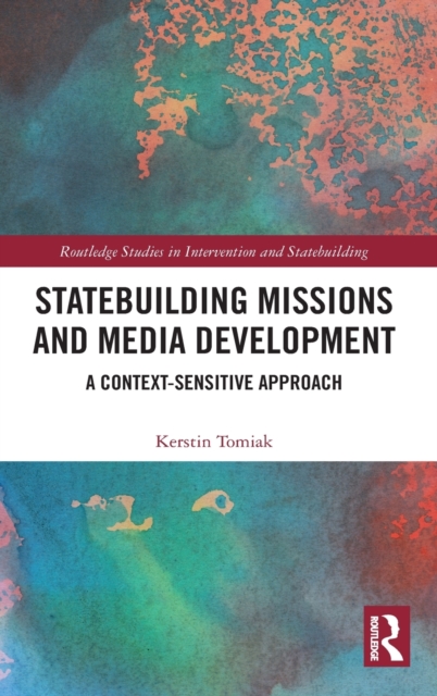 Statebuilding Missions and Media Development : A Context-Sensitive Approach, Hardback Book
