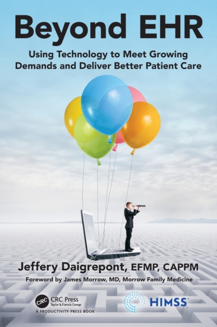 Beyond EHR : Using Technology to Meet Growing Demands and Deliver Better Patient Care, Hardback Book