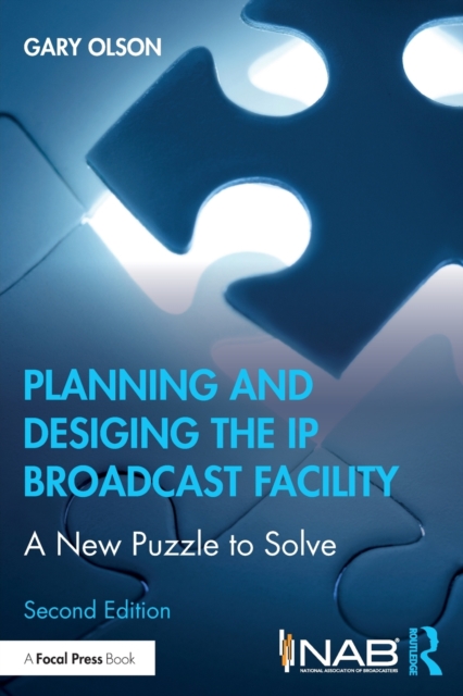 Planning and Designing the IP Broadcast Facility : A New Puzzle to Solve, Paperback / softback Book