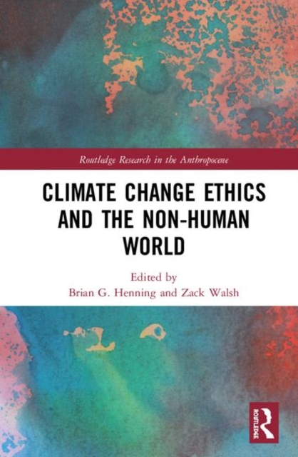 Climate Change Ethics and the Non-Human World, Hardback Book