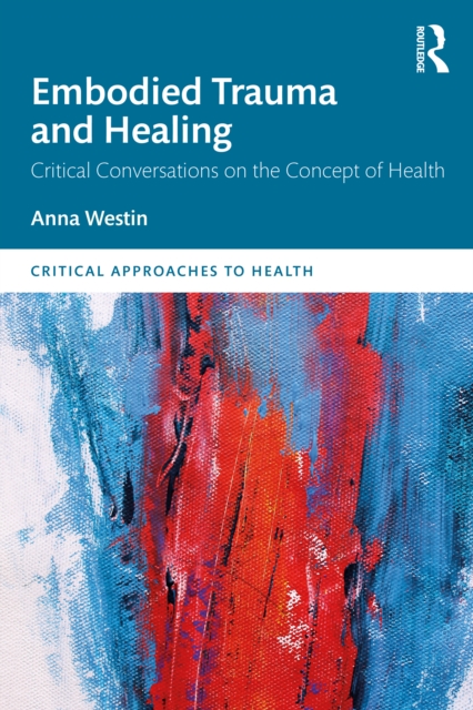 Embodied Trauma and Healing : Critical Conversations on the Concept of Health, Paperback / softback Book