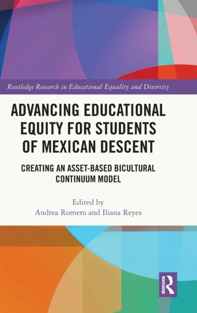 Advancing Educational Equity for Students of Mexican Descent : Creating an Asset-based Bicultural Continuum Model, Hardback Book