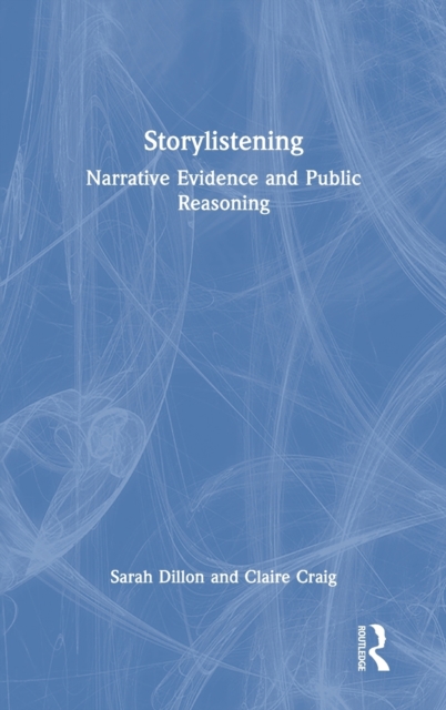 Storylistening : Narrative Evidence and Public Reasoning, Hardback Book