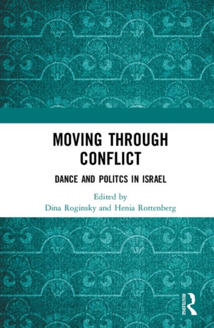 Moving through Conflict : Dance and Politcs in Israel, Hardback Book