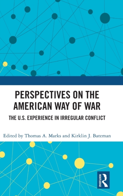 Perspectives on the American Way of War : The U.S. Experience in Irregular Conflict, Hardback Book