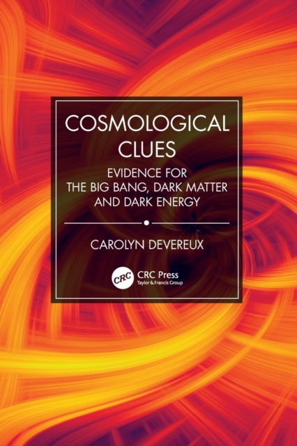 Cosmological Clues : Evidence for the Big Bang, Dark Matter and Dark Energy, Paperback / softback Book