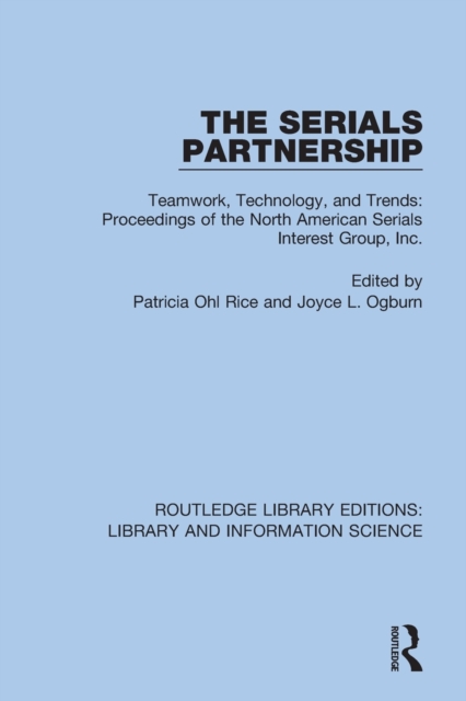 The Serials Partnership : Teamwork, Technology, and Trends : proceedings of the North American Serials Interest Group, Inc., Paperback / softback Book