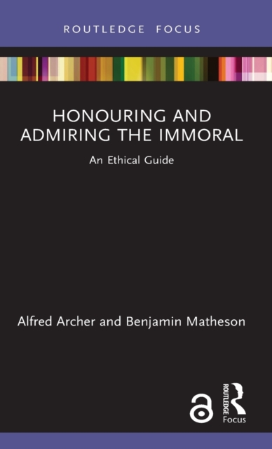 Honouring and Admiring the Immoral : An Ethical Guide, Hardback Book