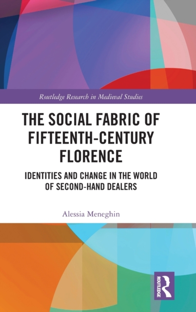The Social Fabric of Fifteenth-Century Florence : Identities and Change in the World of Second-Hand Dealers, Hardback Book