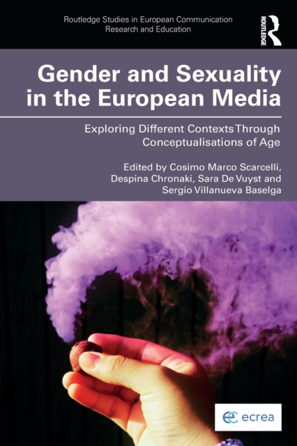 Gender and Sexuality in the European Media : Exploring Different Contexts Through Conceptualisations of Age, Paperback / softback Book
