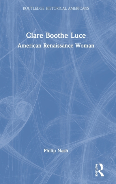 Clare Boothe Luce : American Renaissance Woman, Hardback Book