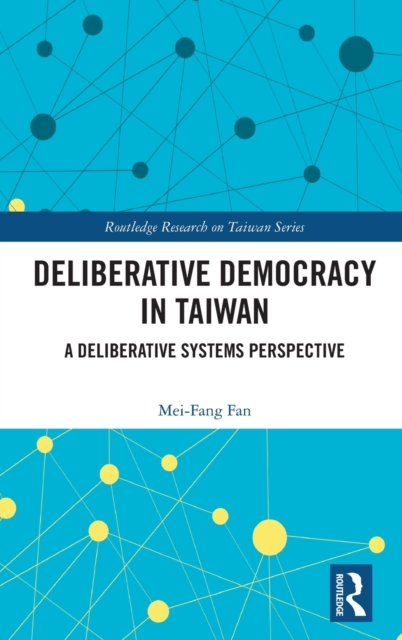 Deliberative Democracy in Taiwan : A Deliberative Systems Perspective, Hardback Book