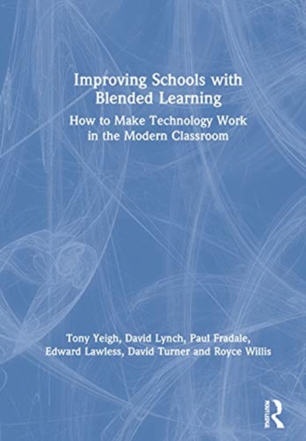 Improving Schools with Blended Learning : How to Make Technology Work in the Modern Classroom, Hardback Book