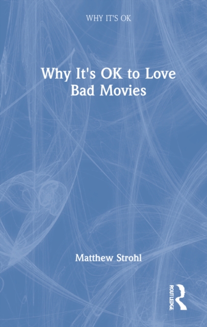 Why It's OK to Love Bad Movies, Hardback Book