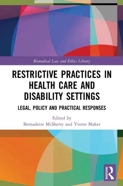 Restrictive Practices in Health Care and Disability Settings : Legal, Policy and Practical Responses, Paperback / softback Book