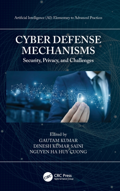 Cyber Defense Mechanisms : Security, Privacy, and Challenges, Hardback Book