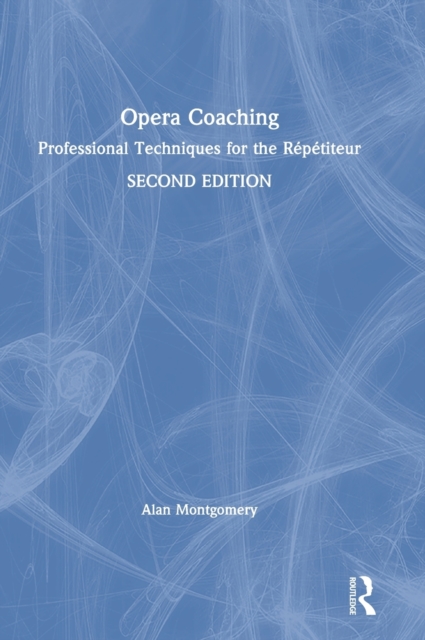 Opera Coaching : Professional Techniques for the Repetiteur, Hardback Book