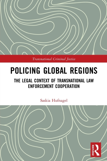 Policing Global Regions : The Legal Context of Transnational Law Enforcement Cooperation, Paperback / softback Book