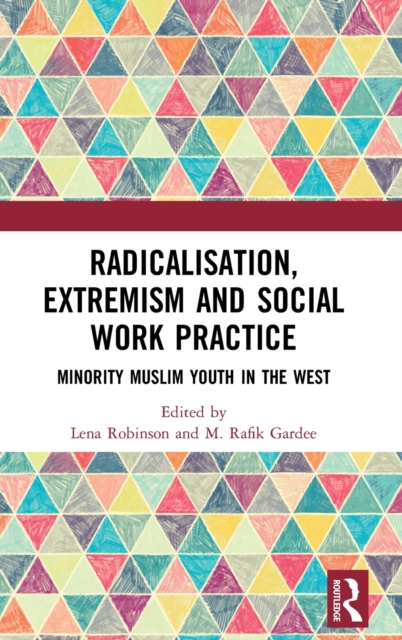 Radicalisation, Extremism and Social Work Practice : Minority Muslim Youth in the West, Hardback Book