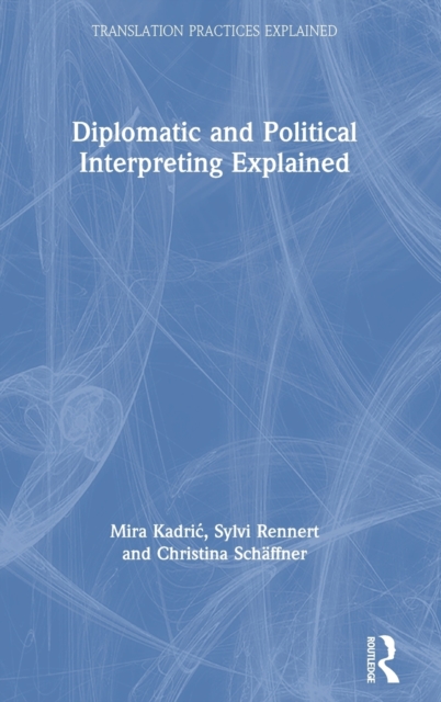 Diplomatic and Political Interpreting Explained, Hardback Book