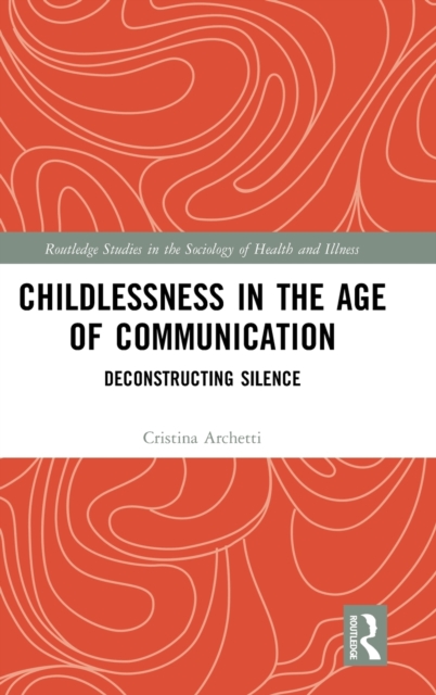 Childlessness in the Age of Communication : Deconstructing Silence, Hardback Book