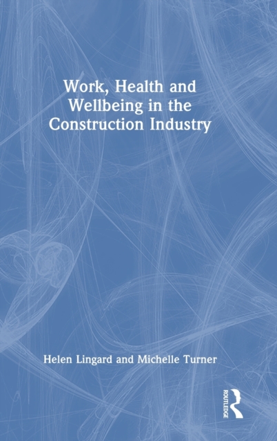 Work, Health and Wellbeing in the Construction Industry, Hardback Book