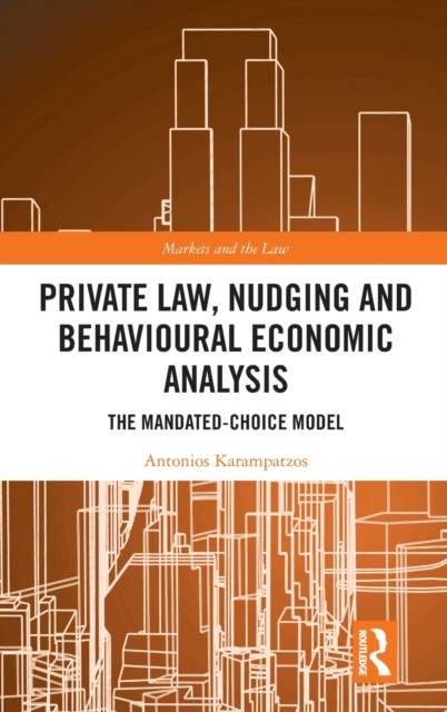 Private Law, Nudging and Behavioural Economic Analysis : The Mandated-Choice Model, Hardback Book