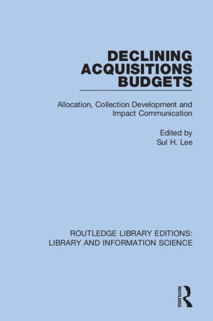 Declining Acquisitions Budgets : Allocation, Collection Development, and Impact Communication, Hardback Book