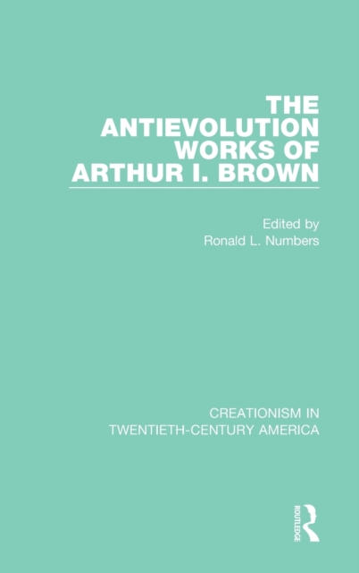 The Antievolution Works of Arthur I. Brown, Hardback Book