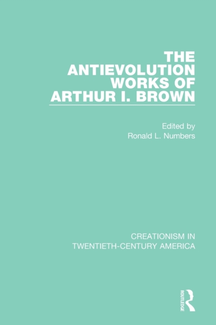 The Antievolution Works of Arthur I. Brown, Paperback / softback Book