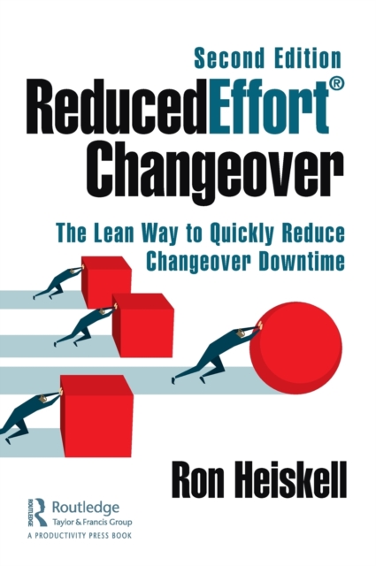 ReducedEffort® Changeover : The Lean Way to Quickly Reduce Changeover Downtime, Second Edition, Hardback Book