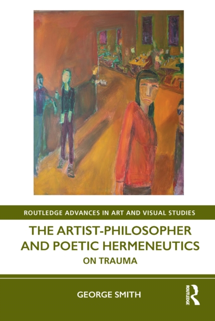 The Artist-Philosopher and Poetic Hermeneutics : On Trauma, Hardback Book