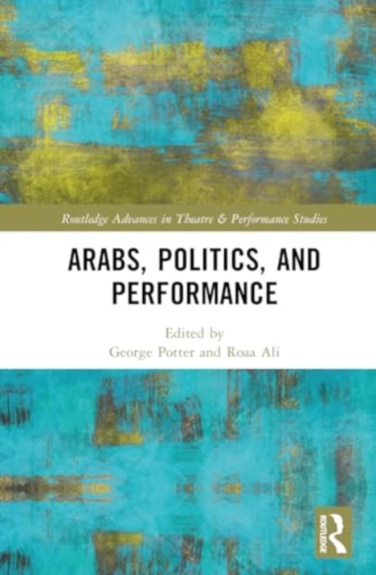 Arabs, Politics, and Performance, Hardback Book
