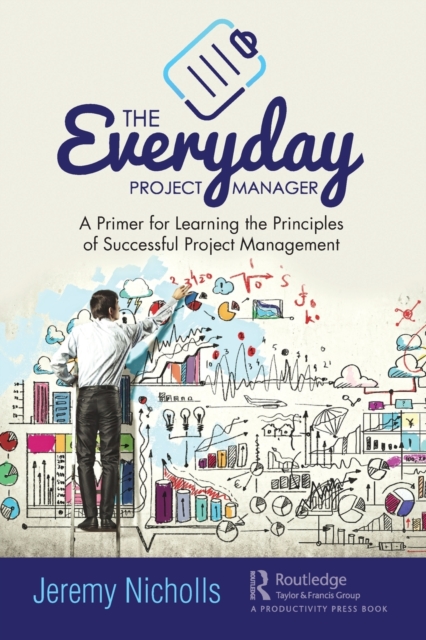 The Everyday Project Manager : A Primer for Learning the Principles of Successful Project Management, Paperback / softback Book