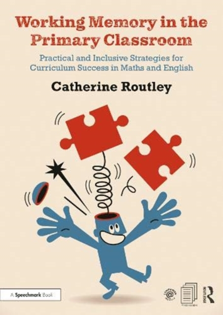 Working Memory in the Primary Classroom : Practical and Inclusive Strategies for Curriculum Success in Maths and English, Paperback / softback Book