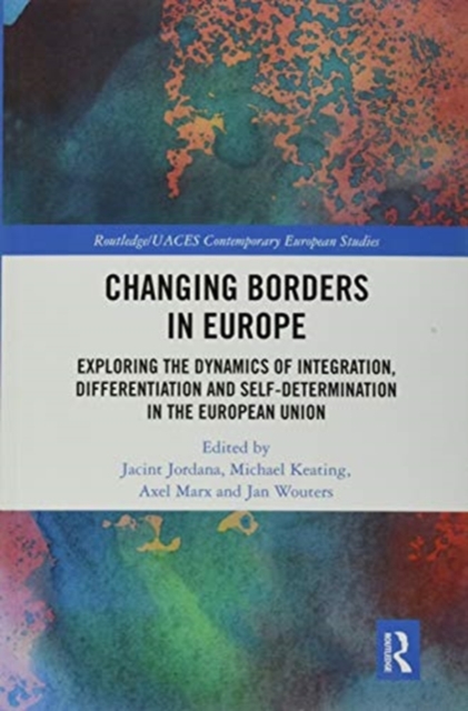 Changing Borders in Europe : Exploring the Dynamics of Integration, Differentiation and Self-Determination in the European Union, Paperback / softback Book