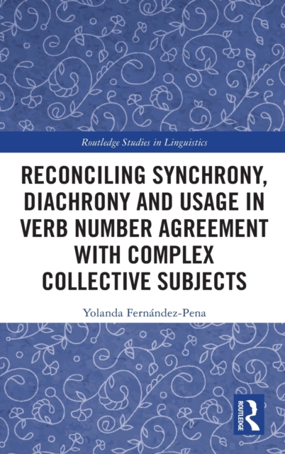 Reconciling Synchrony, Diachrony and Usage in Verb Number Agreement with Complex Collective Subjects, Hardback Book