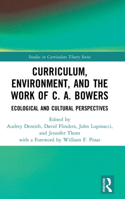 Curriculum, Environment, and the Work of C. A. Bowers : Ecological and Cultural Perspectives, Hardback Book