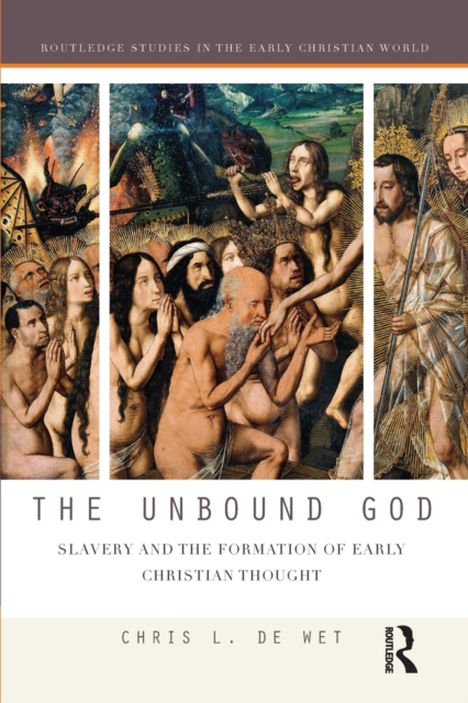 The Unbound God : Slavery and the Formation of Early Christian Thought, Paperback / softback Book