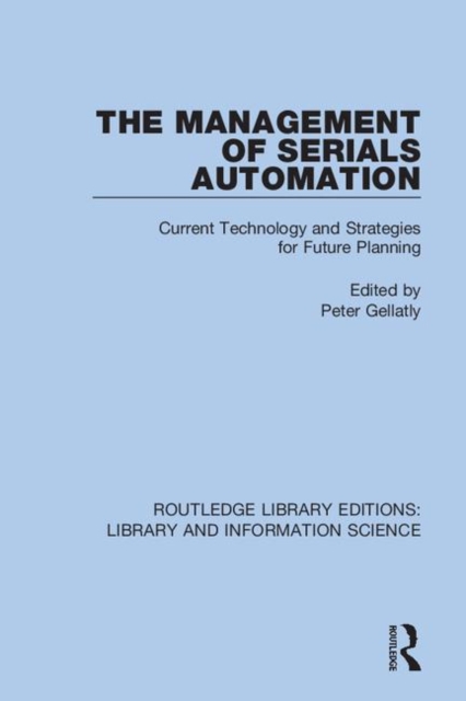 The Management of Serials Automation : Current Technology and Strategies for Future Planning, Hardback Book