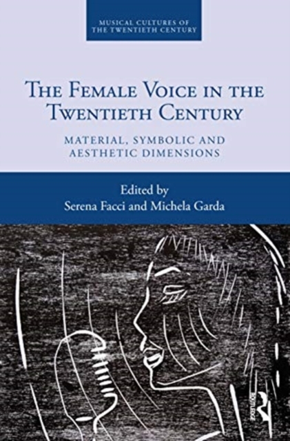The Female Voice in the Twentieth Century : Material, Symbolic and Aesthetic Dimensions, Hardback Book