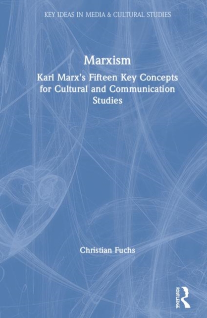 Marxism : Karl Marx’s Fifteen Key Concepts for Cultural and Communication Studies, Hardback Book
