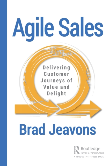 Agile Sales : Delivering Customer Journeys of Value and Delight, Hardback Book