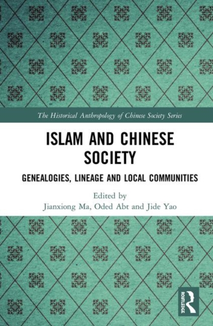 Islam and Chinese Society : Genealogies, Lineage and Local Communities, Hardback Book