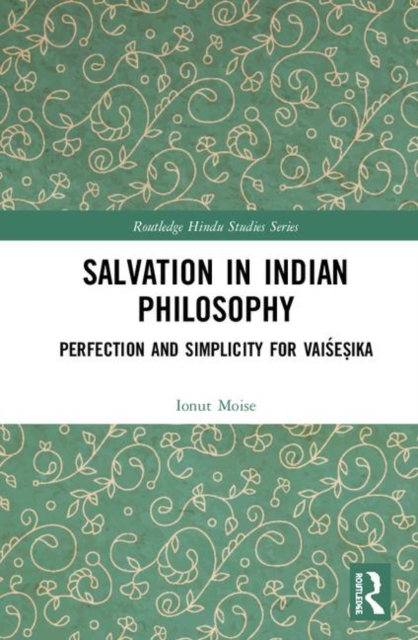 Salvation in Indian Philosophy : Perfection and Simplicity for Vaisesika, Hardback Book