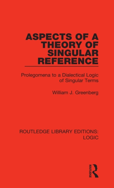 Aspects of a Theory of Singular Reference : Prolegomena to a Dialectical Logic of Singular Terms, Hardback Book