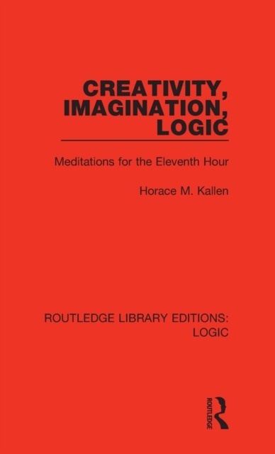 Creativity, Imagination, Logic : Meditations for the Eleventh Hour, Hardback Book