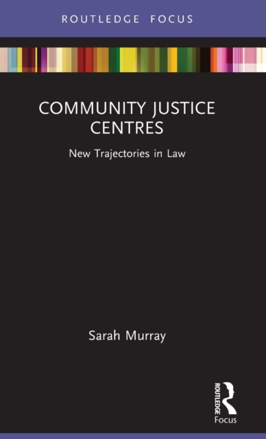 Community Justice Centres : New Trajectories in Law, Hardback Book